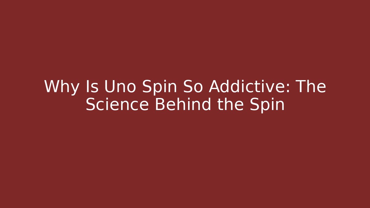 Why Is Uno Spin So Addictive: The Science Behind the Spin