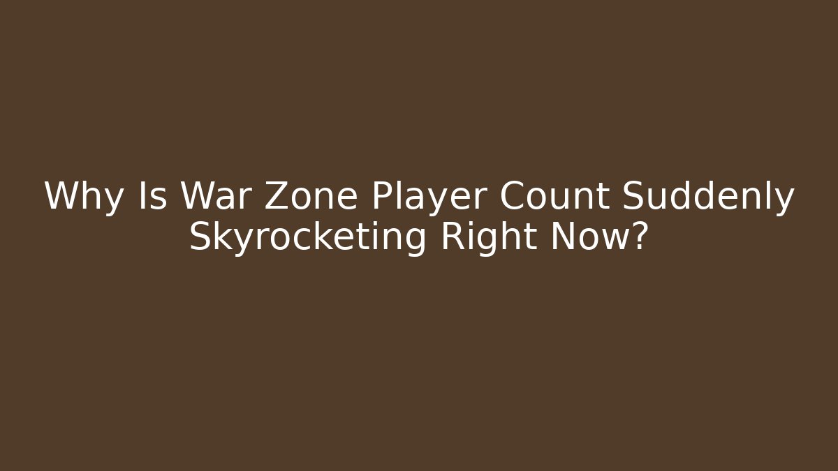 Why Is War Zone Player Count Suddenly Skyrocketing Right Now?