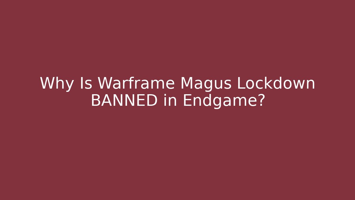 Why Is Warframe Magus Lockdown BANNED in Endgame?