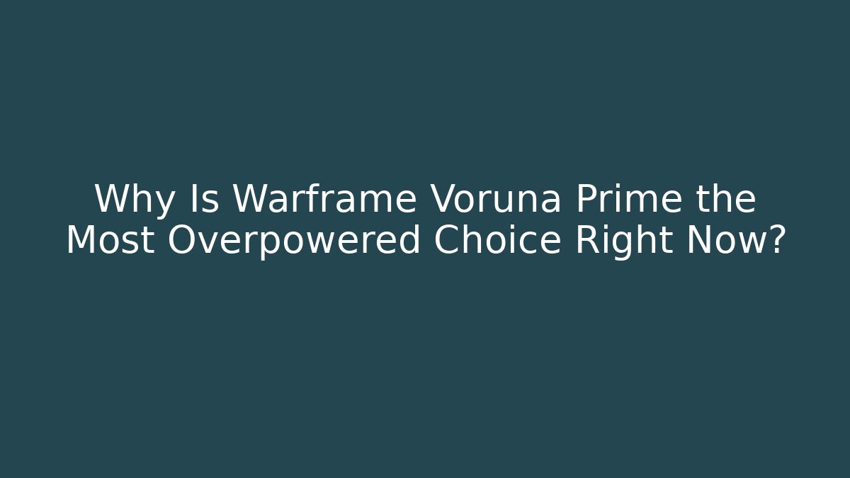Why Is Warframe Voruna Prime the Most Overpowered Choice Right Now?