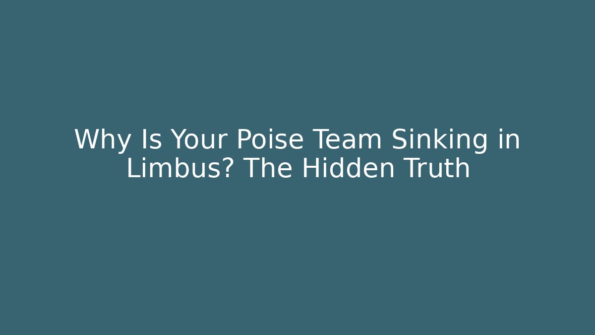 Why Is Your Poise Team Sinking in Limbus? The Hidden Truth
