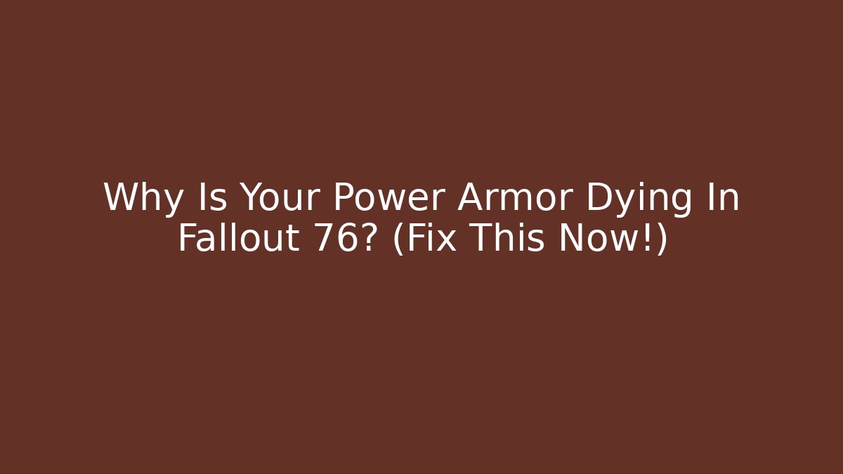 Why Is Your Power Armor Dying In Fallout 76? (Fix This Now!)
