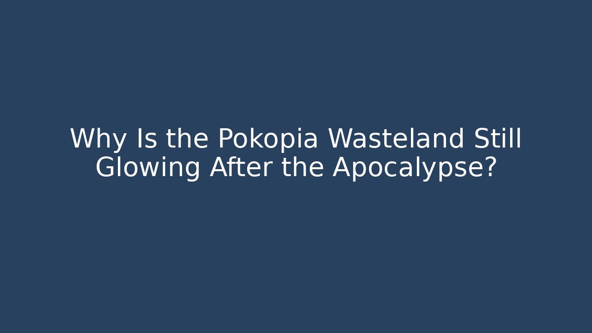 Why Is the Pokopia Wasteland Still Glowing After the Apocalypse?