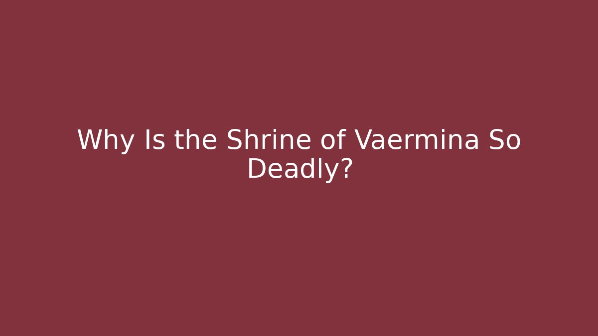 Why Is the Shrine of Vaermina So Deadly?