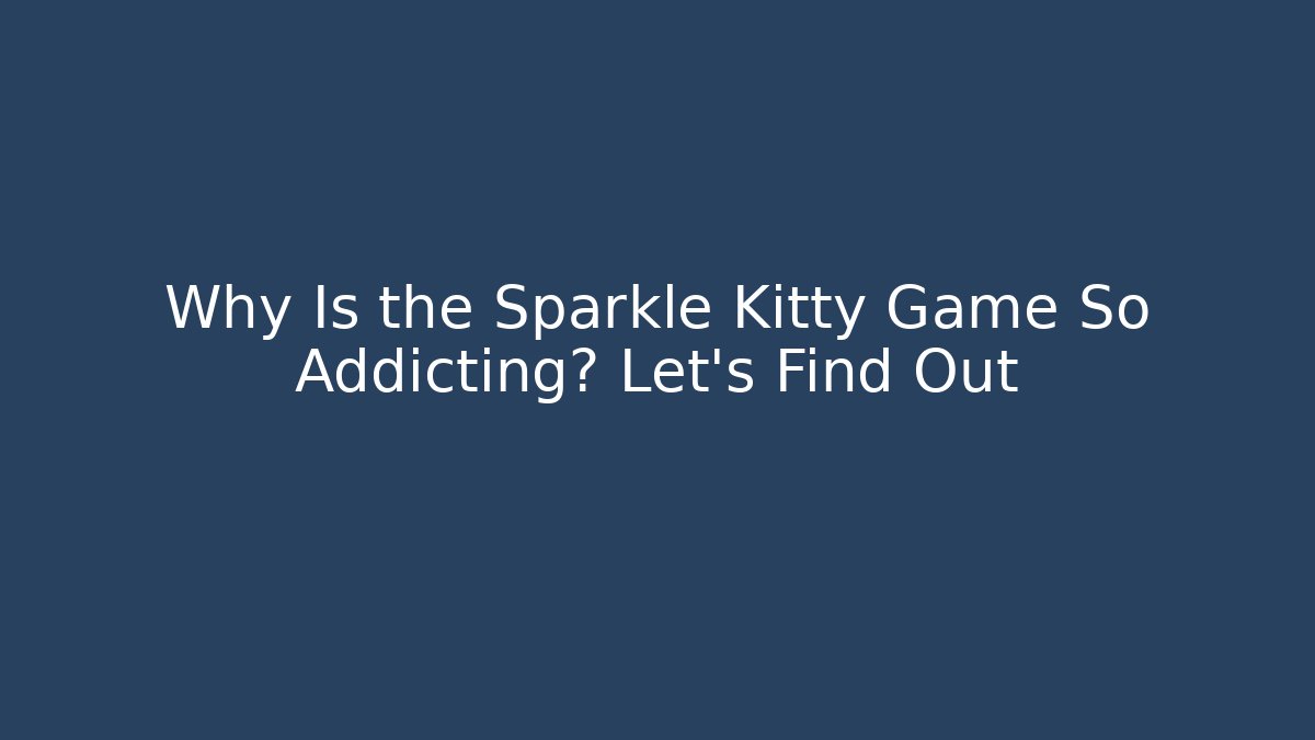 Why Is the Sparkle Kitty Game So Addicting? Let's Find Out