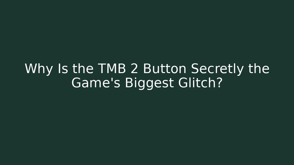 Why Is the TMB 2 Button Secretly the Game's Biggest Glitch? - Celivion