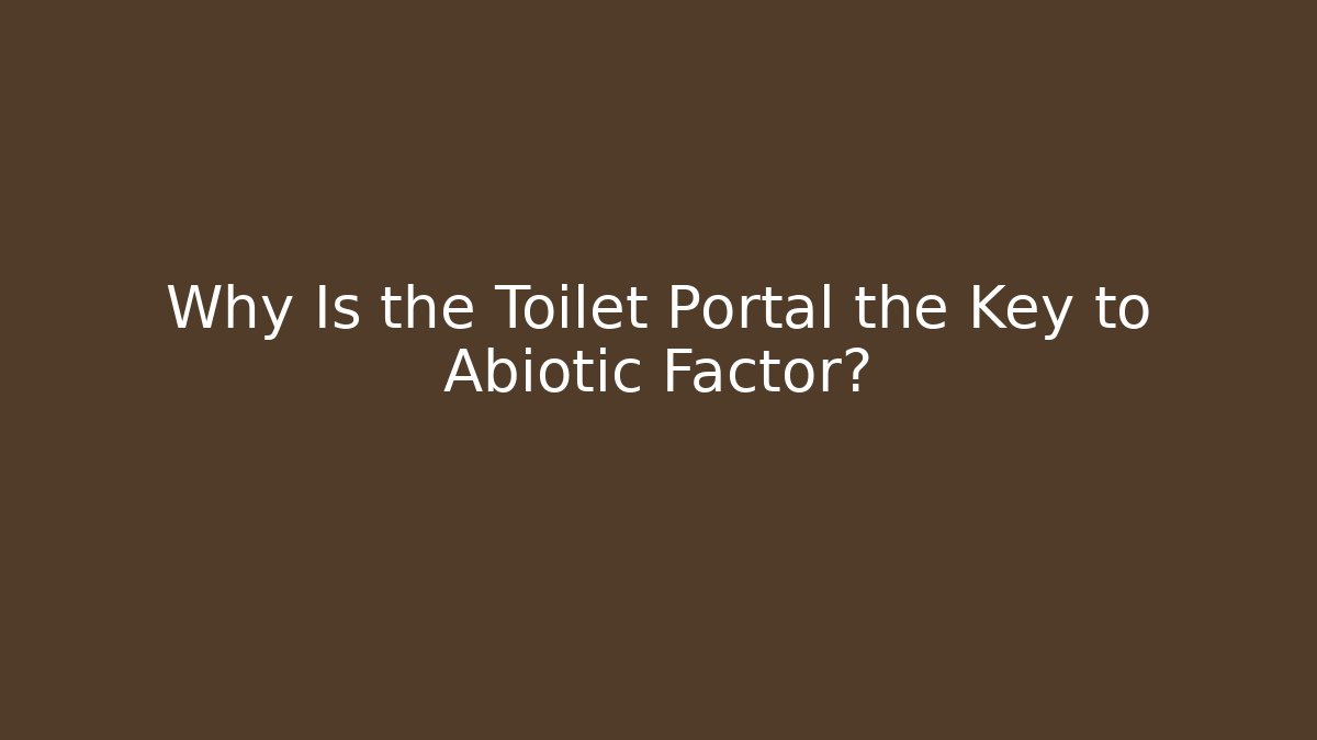 Why Is the Toilet Portal the Key to Abiotic Factor? - Celivion