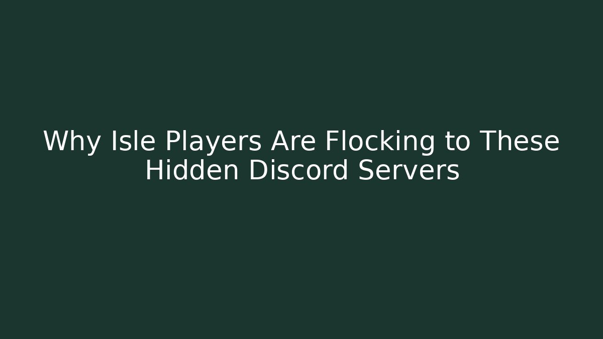 Why Isle Players Are Flocking to These Hidden Discord Servers