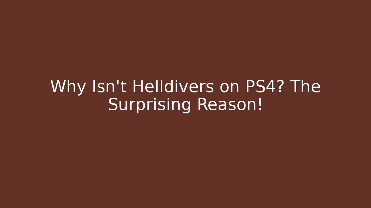 Why Isn't Helldivers on PS4? The Surprising Reason!
