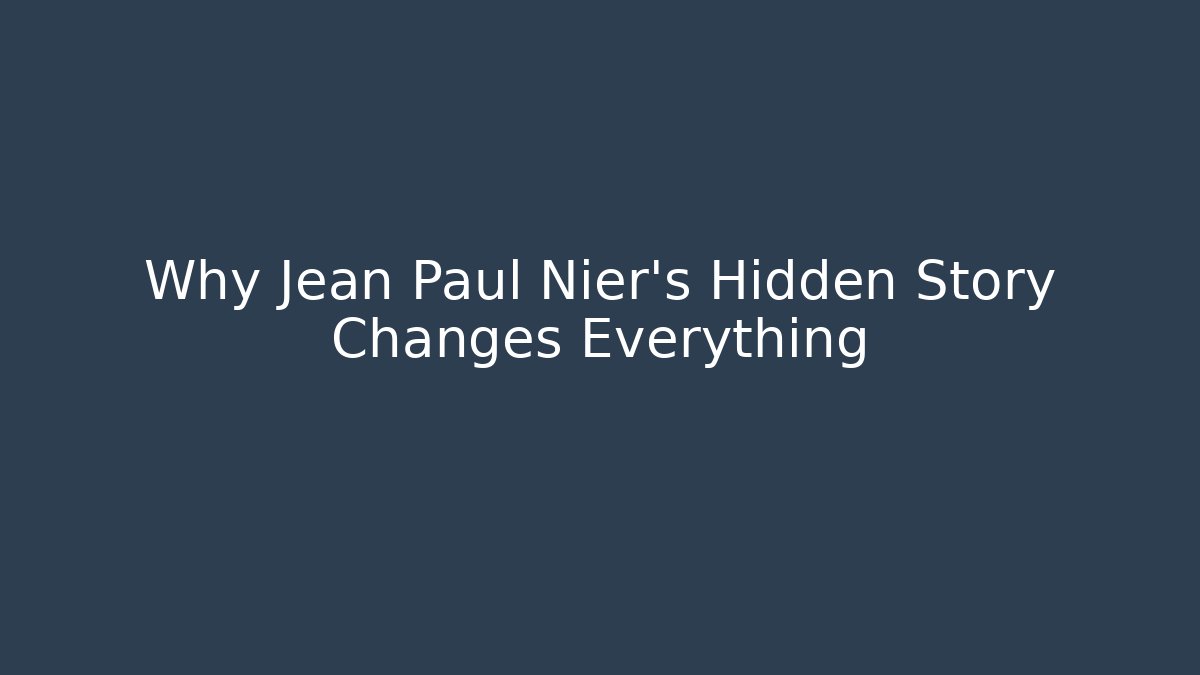 Why Jean Paul Nier's Hidden Story Changes Everything - Celivion