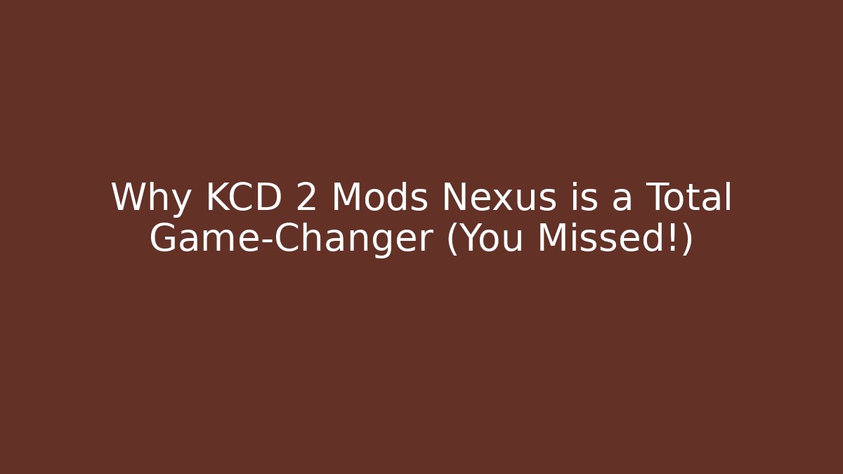 Why KCD 2 Mods Nexus is a Total Game-Changer (You Missed!)