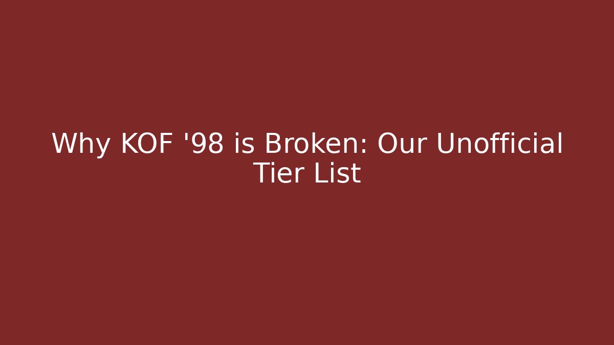 Why KOF '98 is Broken: Our Unofficial Tier List