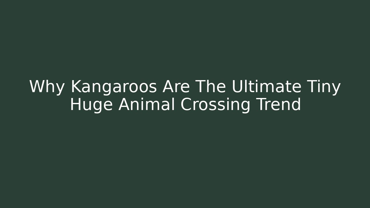Why Kangaroos Are The Ultimate Tiny Huge Animal Crossing Trend - Celivion