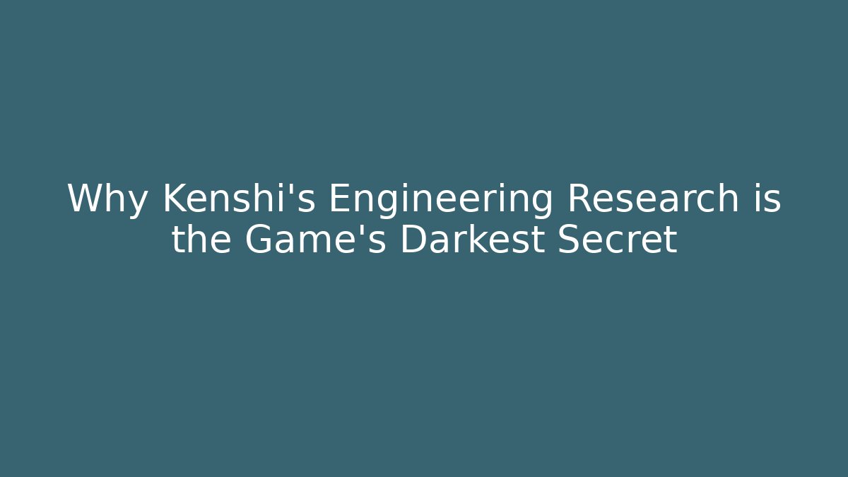 Why Kenshi's Engineering Research is the Game's Darkest Secret