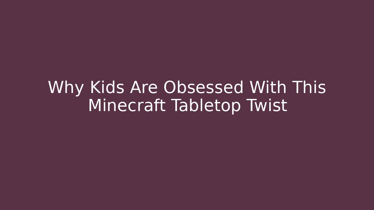 Why Kids Are Obsessed With This Minecraft Tabletop Twist - Celivion