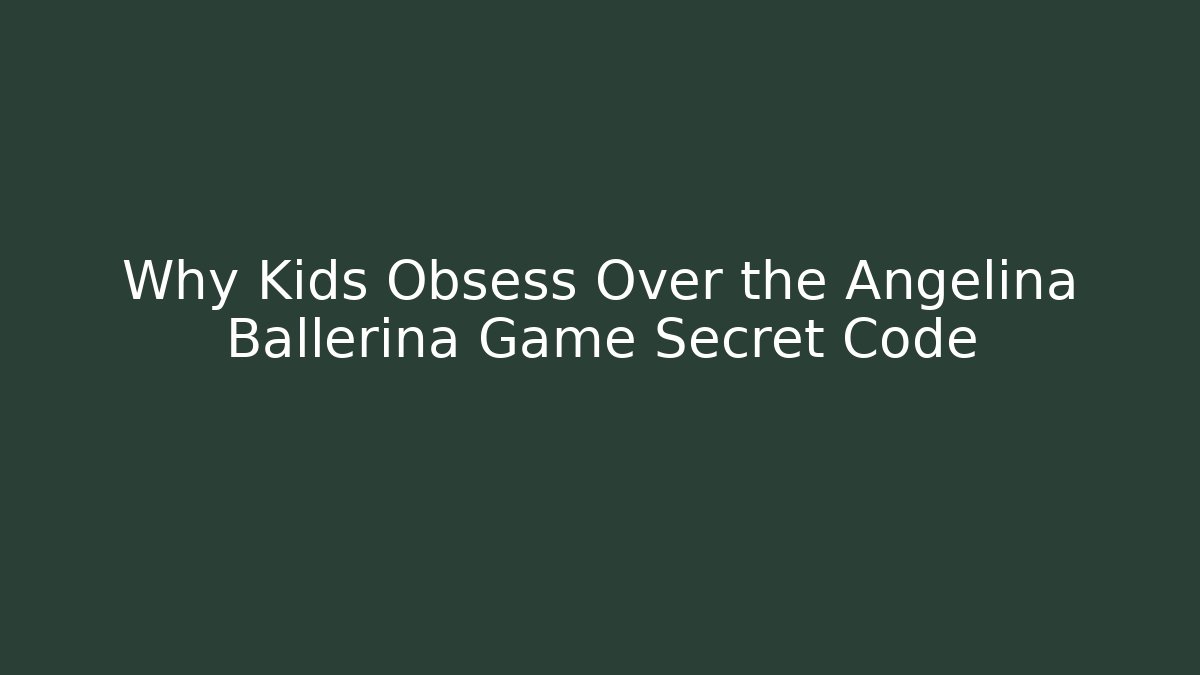 Why Kids Obsess Over the Angelina Ballerina Game Secret Code