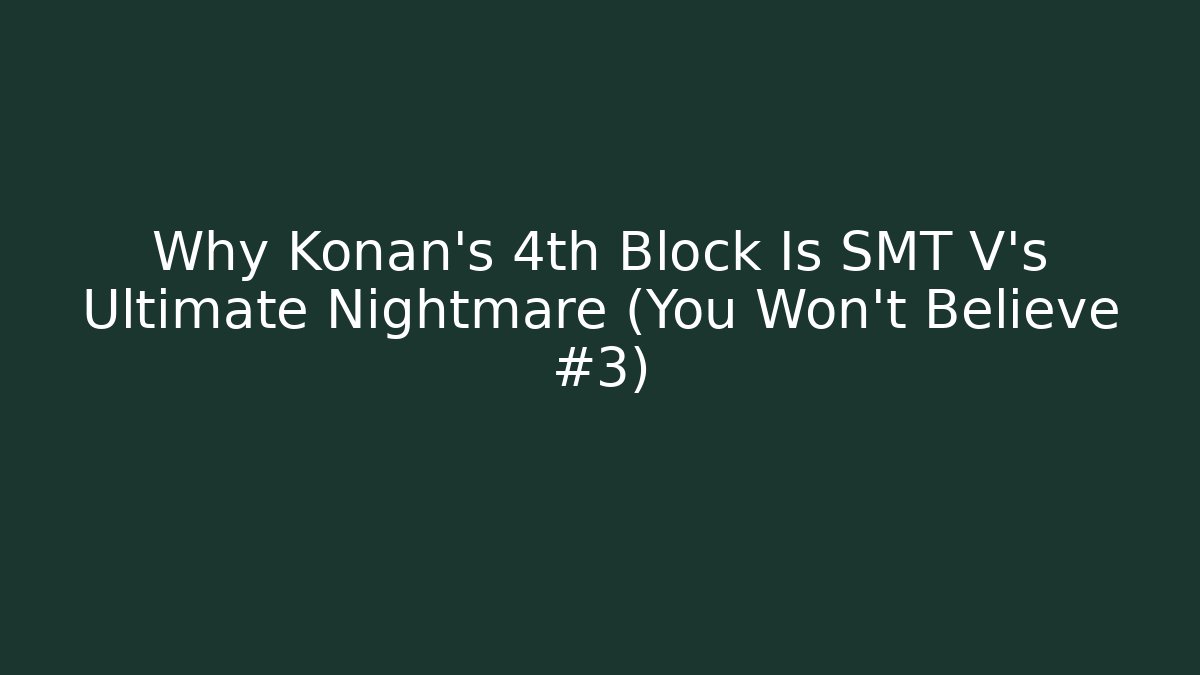 Why Konan’s 4th Block Is SMT V’s Ultimate Nightmare (You Won’t Believe #3) - Celivion