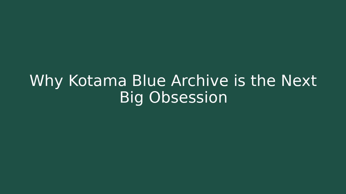 Why Kotama Blue Archive is the Next Big Obsession - Celivion