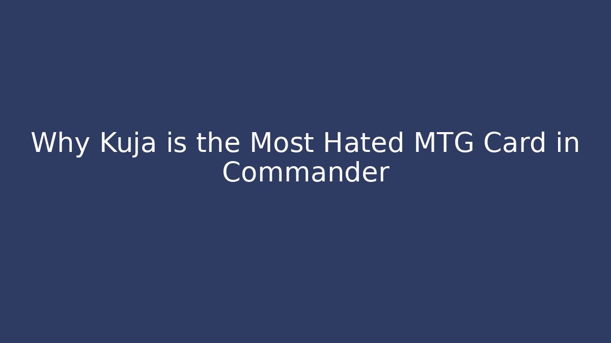 Why Kuja is the Most Hated MTG Card in Commander