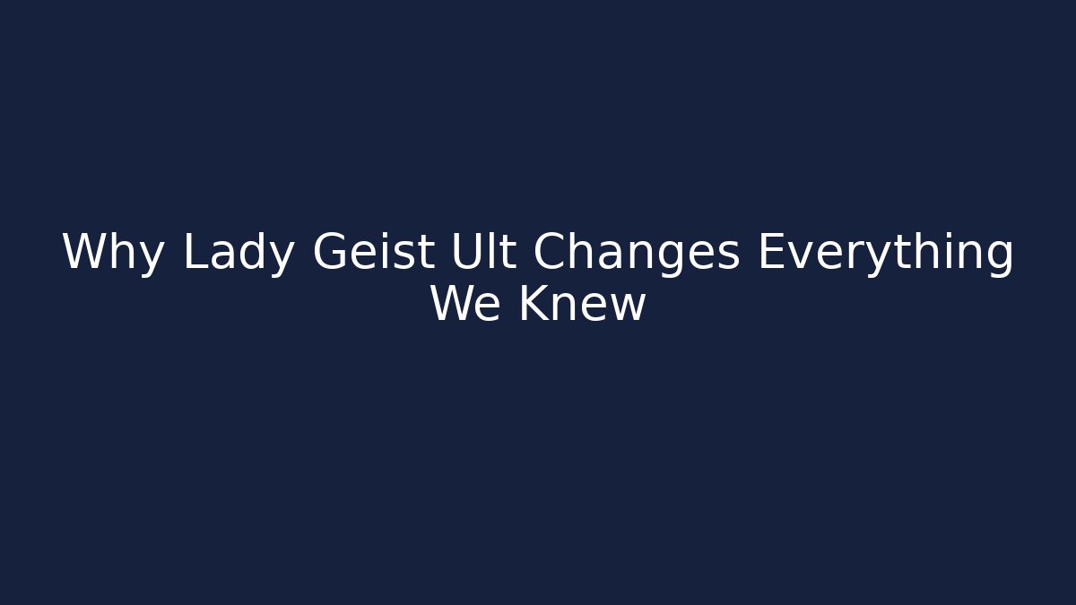 Why Lady Geist Ult Changes Everything We Knew
