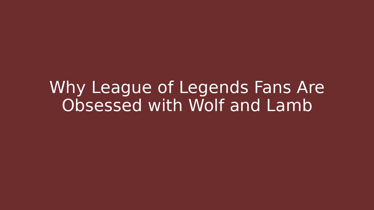 Why League of Legends Fans Are Obsessed with Wolf and Lamb