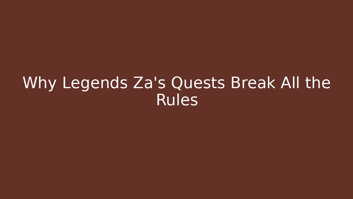 Why Legends Za's Quests Break All the Rules
