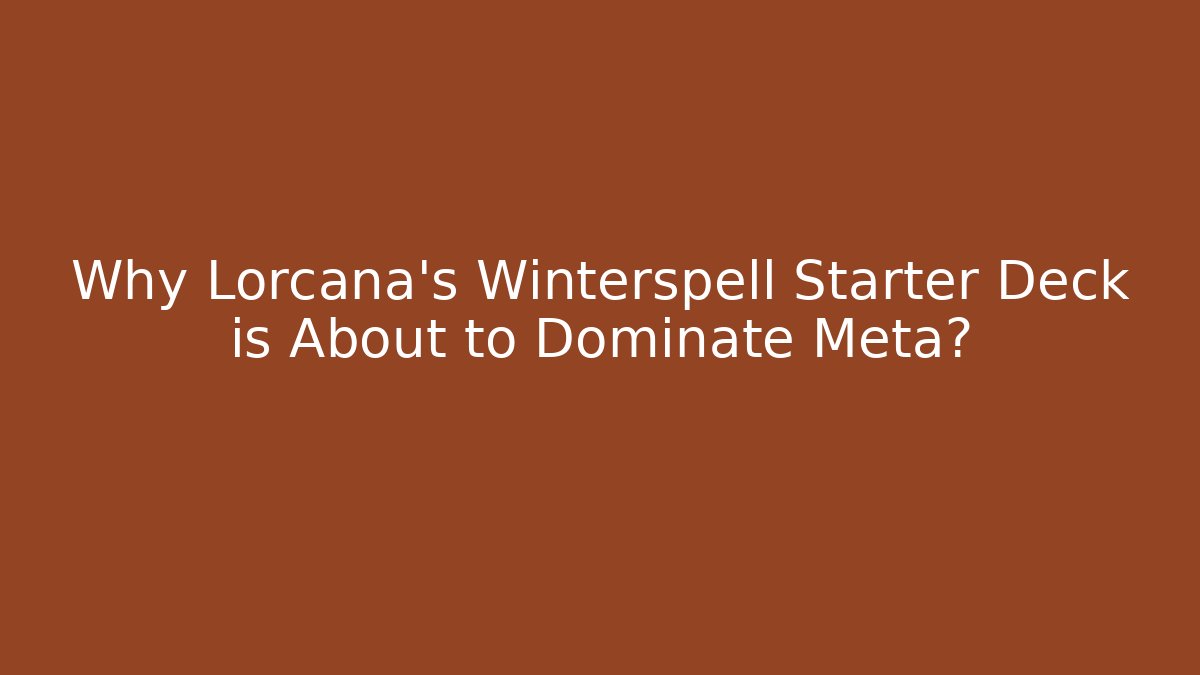 Why Lorcana's Winterspell Starter Deck is About to Dominate Meta?