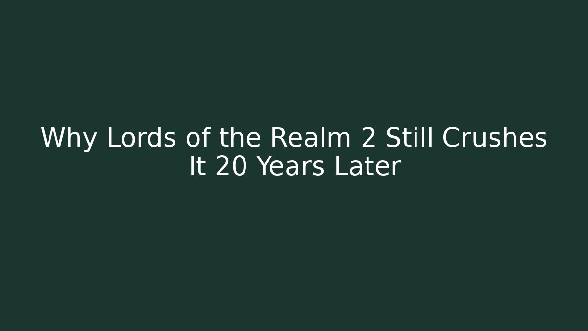 Why Lords of the Realm 2 Still Crushes It 20 Years Later - Celivion