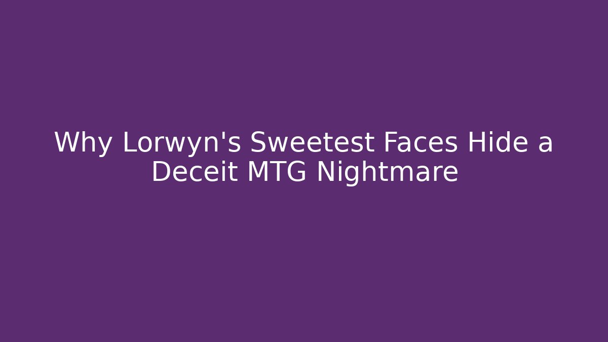 Why Lorwyn’s Sweetest Faces Hide a Deceit MTG Nightmare