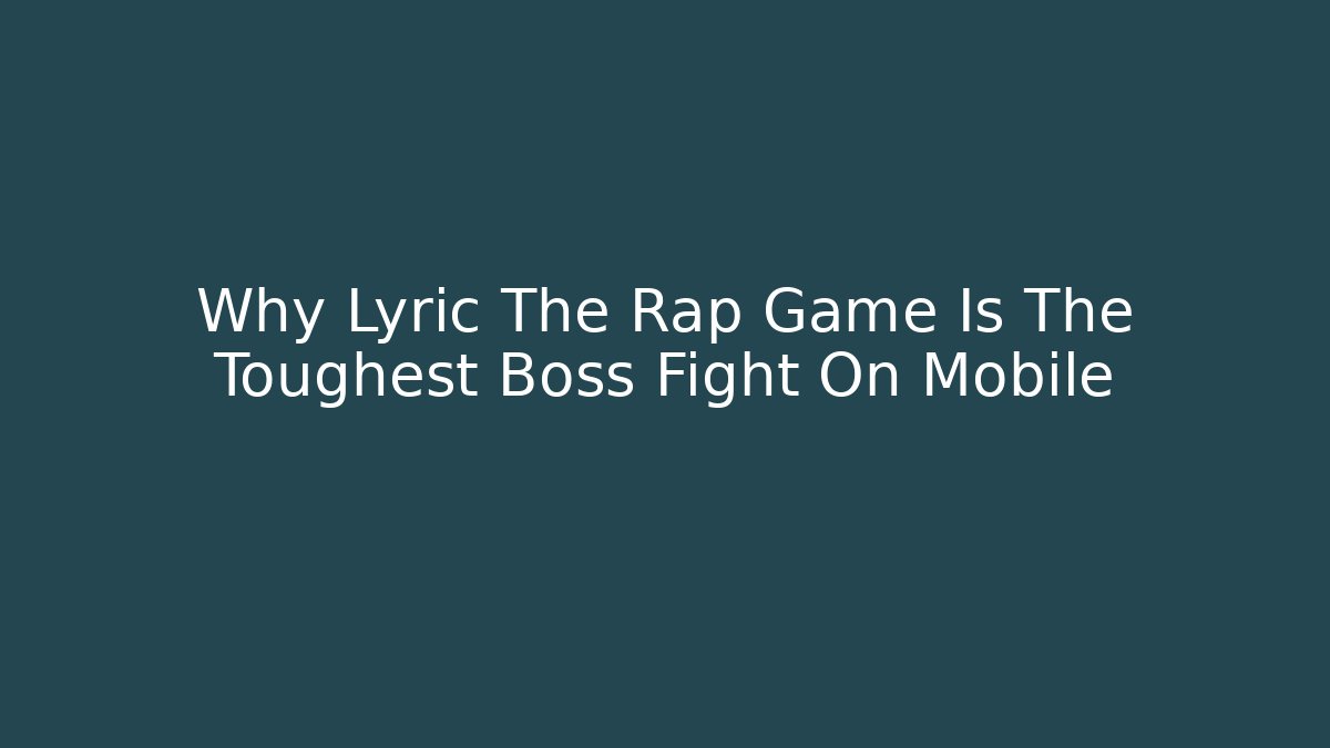 Why Lyric The Rap Game Is The Toughest Boss Fight On Mobile