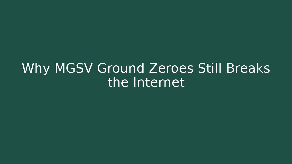 Why MGSV Ground Zeroes Still Breaks the Internet