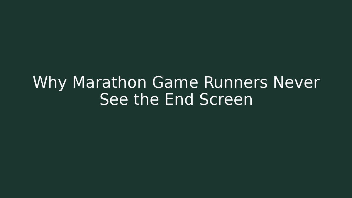 Why Marathon Game Runners Never See the End Screen - Celivion
