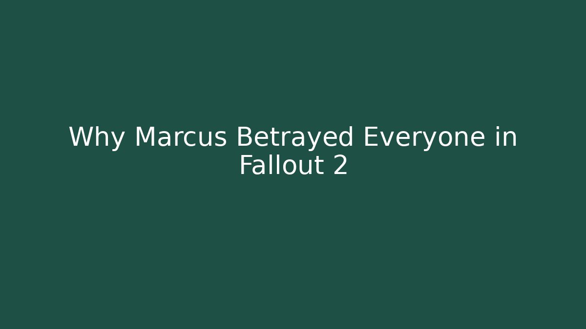 Why Marcus Betrayed Everyone in Fallout 2