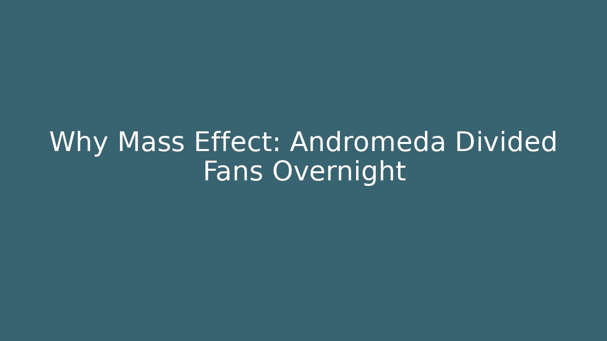 Why Mass Effect: Andromeda Divided Fans Overnight - Celivion