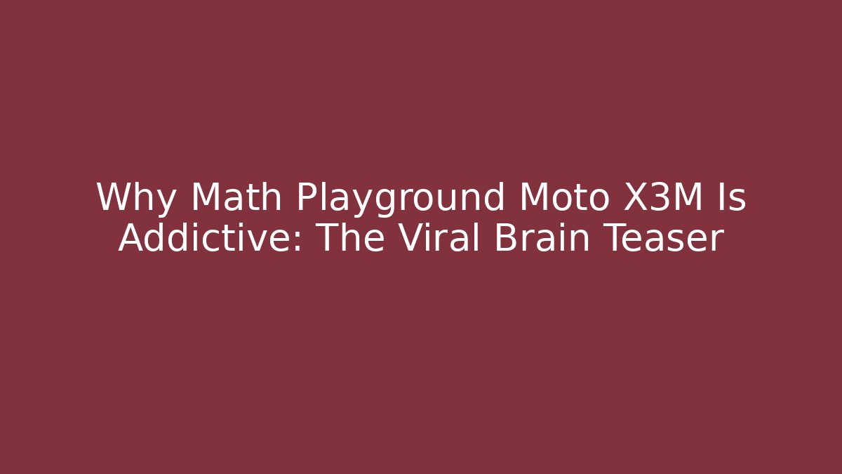 Why Math Playground Moto X3M Is Addictive: The Viral Brain Teaser