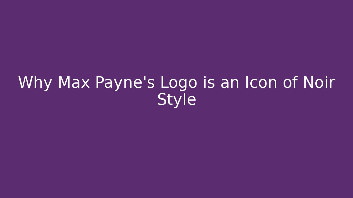 Why Max Payne's Logo is an Icon of Noir Style