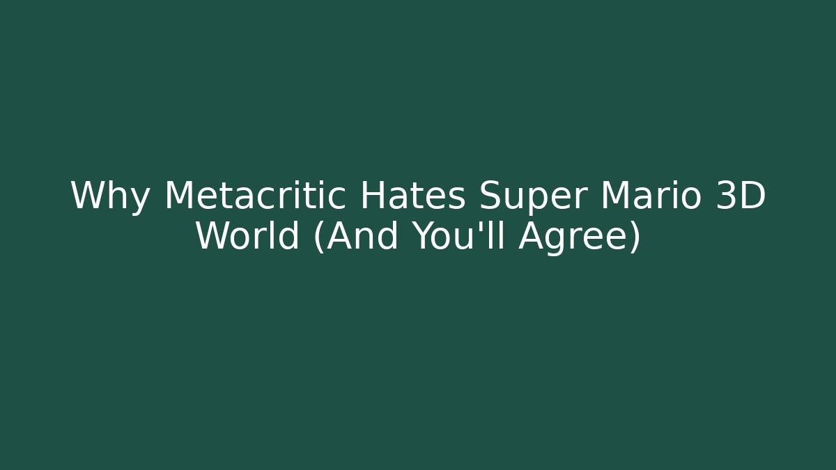 Why Metacritic Hates Super Mario 3D World (And You'll Agree)