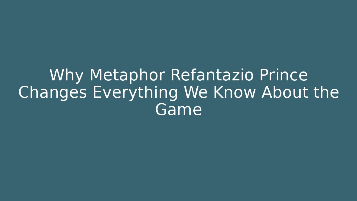 Why Metaphor Refantazio Prince Changes Everything We Know About the Game