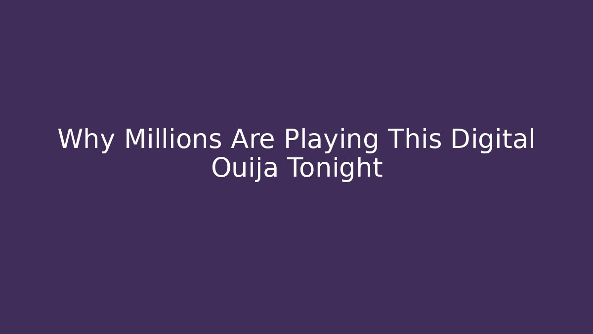 Why Millions Are Playing This Digital Ouija Tonight