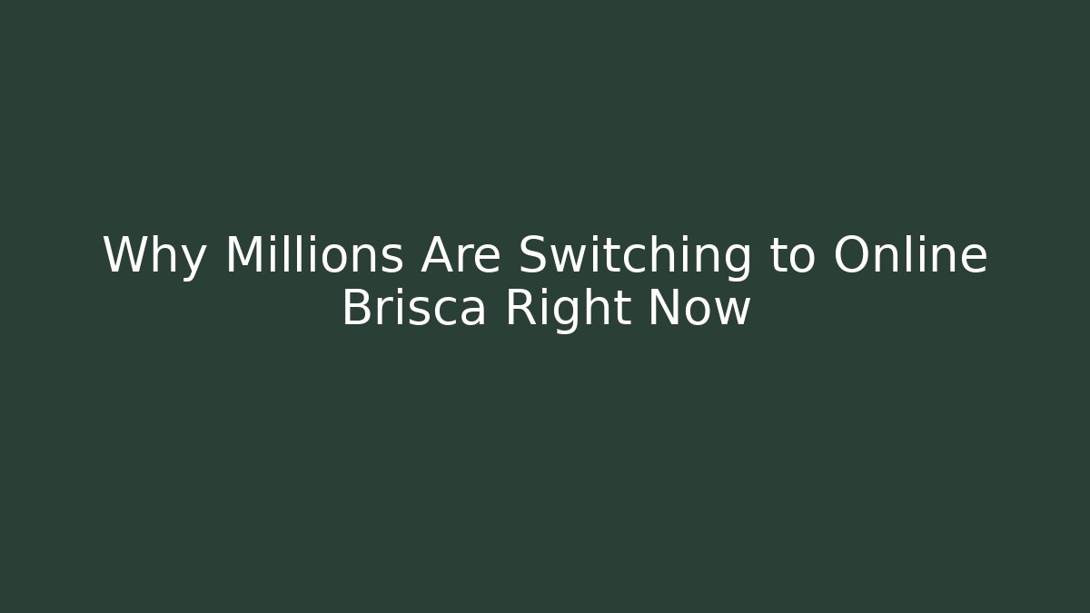 Why Millions Are Switching to Online Brisca Right Now