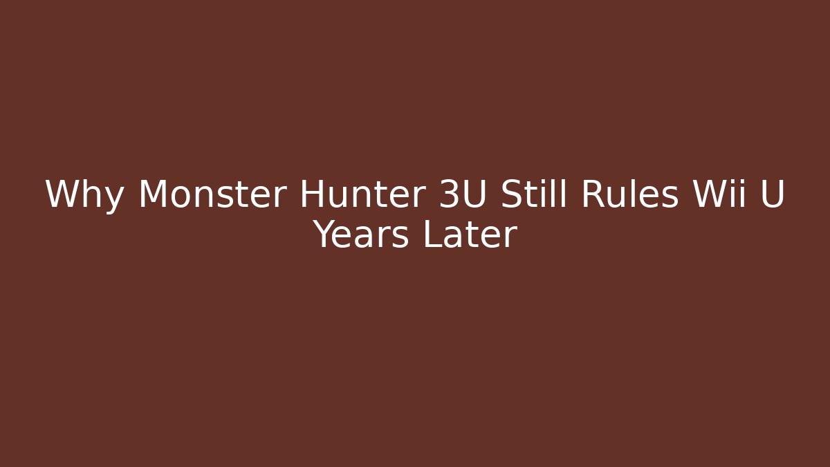 Why Monster Hunter 3U Still Rules Wii U Years Later