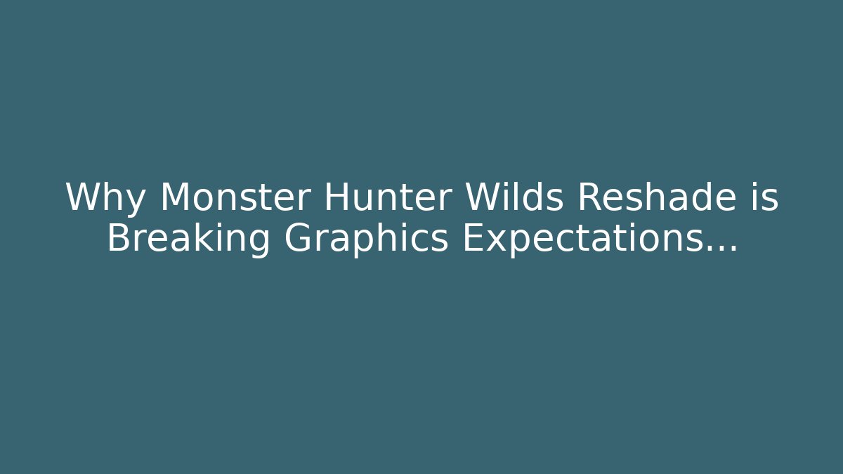 Why Monster Hunter Wilds Reshade is Breaking Graphics Expectations…