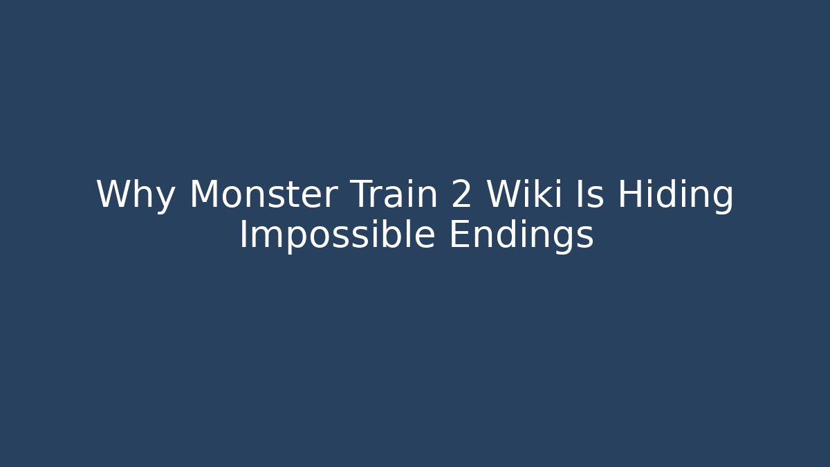 Why Monster Train 2 Wiki Is Hiding Impossible Endings