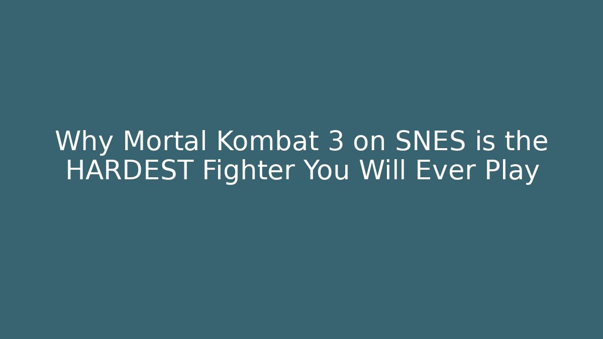 Why Mortal Kombat 3 on SNES is the HARDEST Fighter You Will Ever Play - Celivion