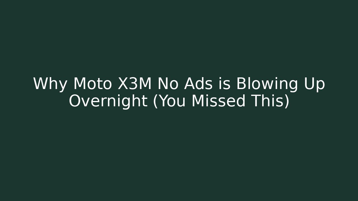 Why Moto X3M No Ads is Blowing Up Overnight (You Missed This) - Celivion