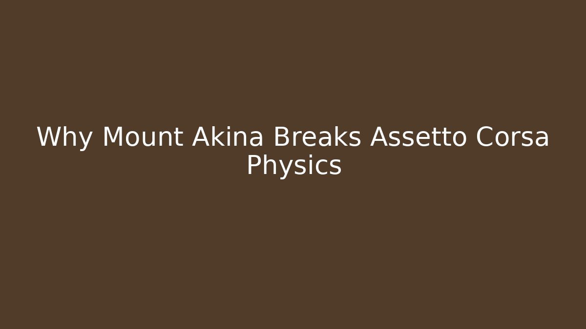 Why Mount Akina Breaks Assetto Corsa Physics - Celivion