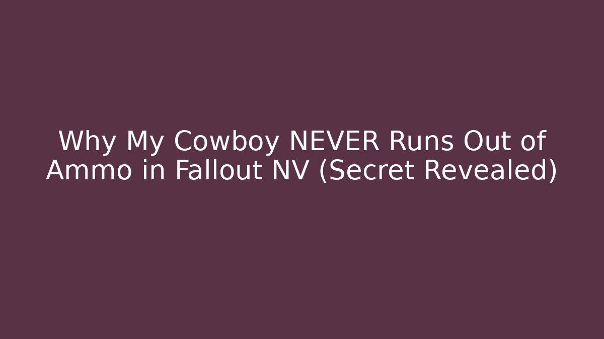 Why My Cowboy NEVER Runs Out of Ammo in Fallout NV (Secret Revealed)