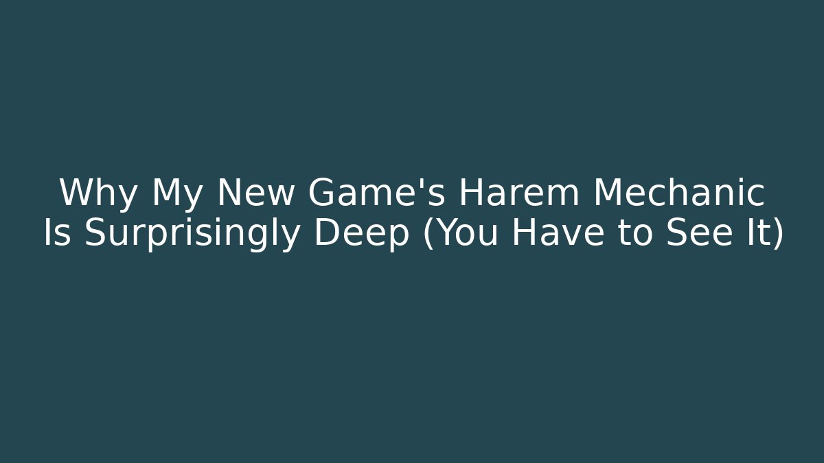 Why My New Game's Harem Mechanic Is Surprisingly Deep (You Have to See It)