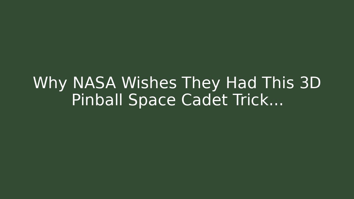 Why NASA Wishes They Had This 3D Pinball Space Cadet Trick…