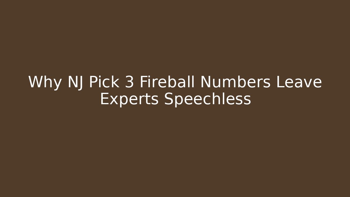 Why NJ Pick 3 Fireball Numbers Leave Experts Speechless
